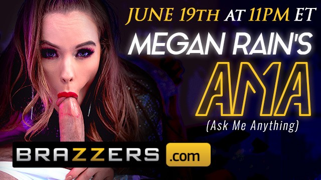 Brazzers  - MEGAN RAIN AMA JUNE 19th 11PM EST - CLICK HERE